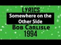 Somewhere on the Other Side Lyrics _ Bob Carlisle 1994
