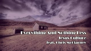 Everything And Nothing Less - Jesus Culture (Worship Song Lyrics)
