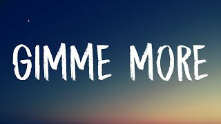 Britney Spears - Gimme More (Lyrics) &quot;Gimme, gimme More&quot;