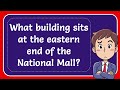 What Building Sits At The Eastern End Of The National Mall