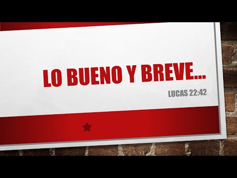 LO BUENO Y BREVE Lucas 22:42