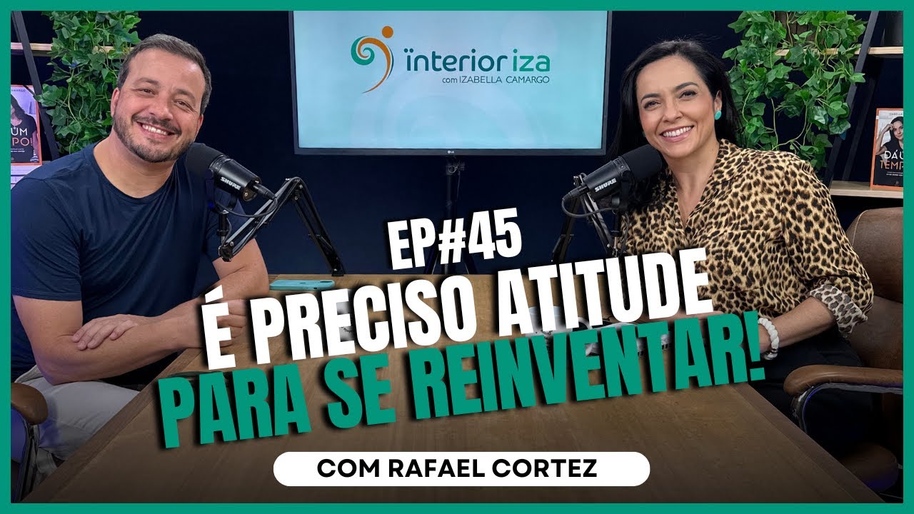 É preciso atitude para se reinventar! com Rafael Cortez no Ïnterioriza #45