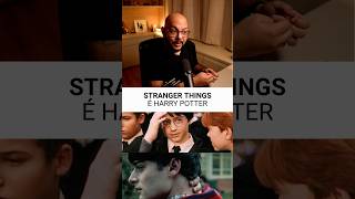 Stranger Things é Harry Potter