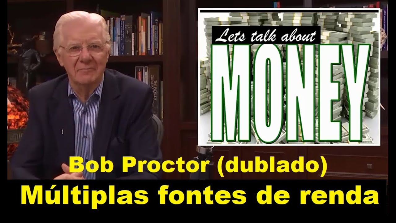 Bob Proctor - Múltiplas fontes de renda (dublado)