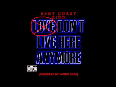 East Coast Kidd - Love Don't Live Here ( Prod. Young Kros )