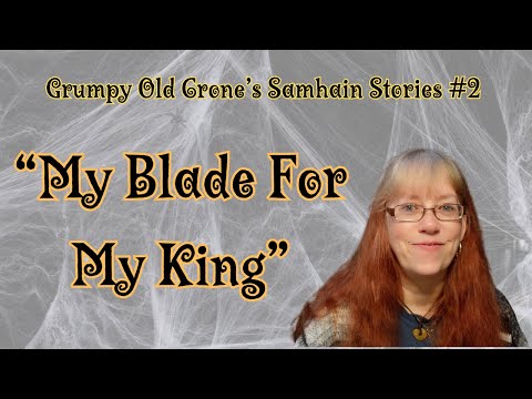 Grumpy Old Crone's Samhain Stories 2: "My Blade For My King"