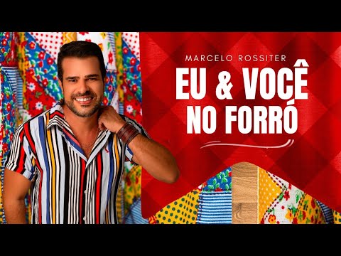 Marcelo Rossiter - EU & VOCÊ NO FORRÓ (Álbum Completo)