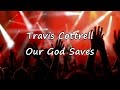 Travis Cottrell - Our God Saves [with lyrics]