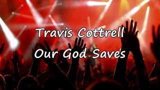 Travis Cottrell - Our God Saves [with lyrics]