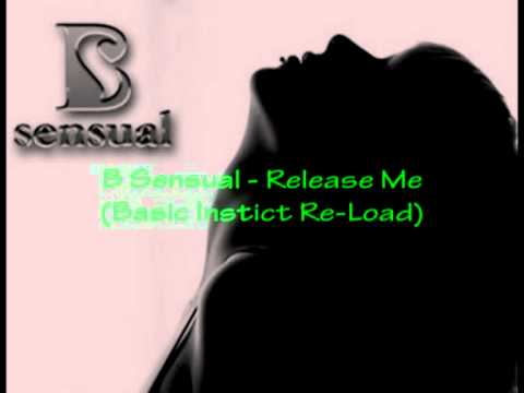 B Sensual - Release Me (Basic Instcit Re-Load) HQ