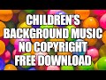 HAPPY CHILDREN S BACKGROUND MUSIC YOUTUBE VIDEOS KIDS POPULAR SONGS NO COPYRIGHT FREE DOWNLOAD