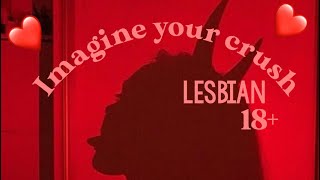 Imagine Your Crush|Lesbian|story| 18+