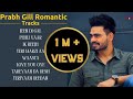 Prabh Gill All Romantic Punjabi Songs Jukebox Old Romance Songs