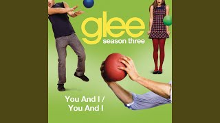 You And I / You And I (Glee Cast Version)