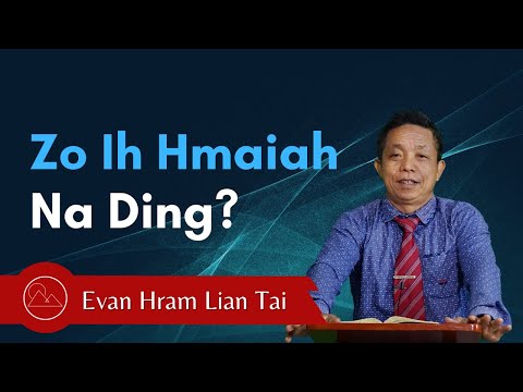 Pathian Thu: Zo Ih Hmaiah Na Ding?- Evan. Hram Lian Tai