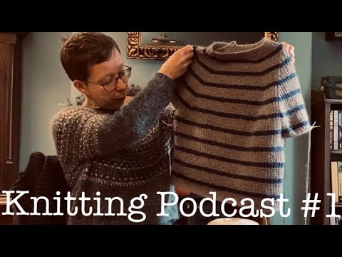Knitting Podcast 1 - Sian Pullover, Sweater No 12, Eclair Slipover & How I wash & dry my hand-knits