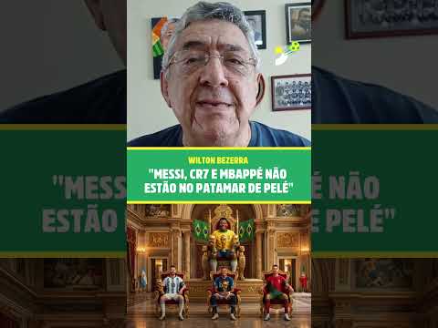 Wilton Bezerra: 'Messi, CR7 e Mbappé não estão no patamar de Pelé'
