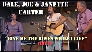 Dale, Joe &amp; Janette Carter - Give Me The Roses While I Live (Live)