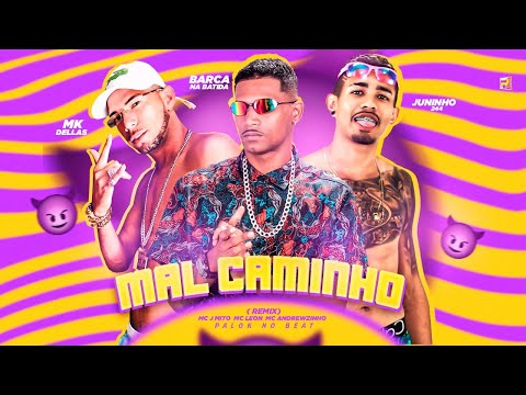BARCA NA BATIDA, MK DELLAS, JUNINHO 244, MC J MITO, MC LEON E MC ANDREWZINHO - MAL CAMINHO