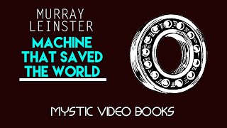 Machine That Saved The World -By MURRAY LEINSTER- Video / Audiobook