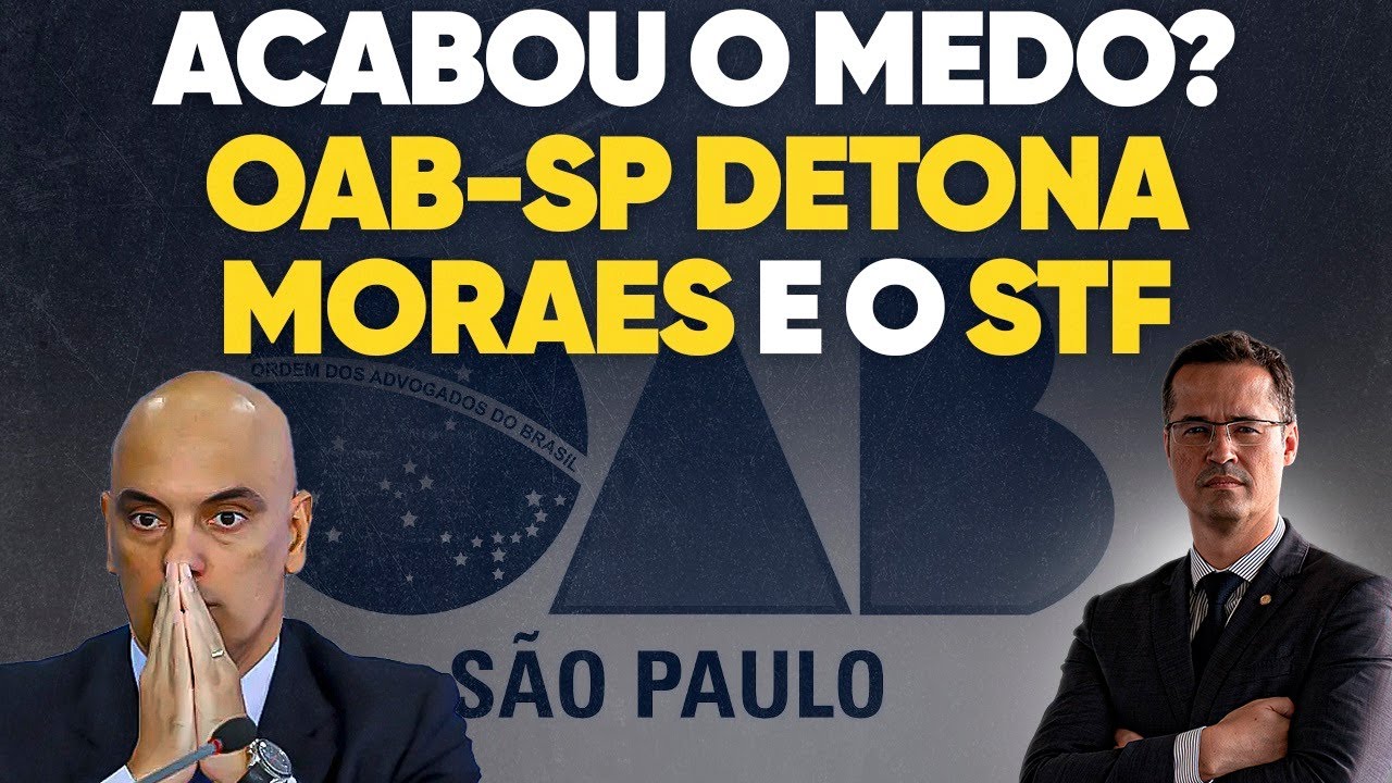 O medo acabou? OAB SP detona Moraes e STF e diz que ministros precisam de limites!