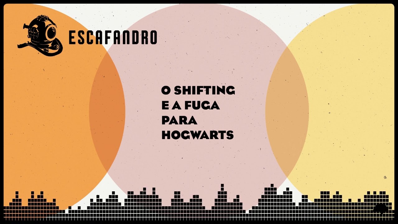 115: O Shifting e a fuga para Hogwarts
