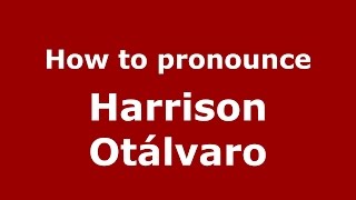How to pronounce Harrison Otálvaro