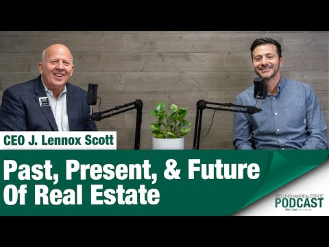 The Past, Present & Future of Real Estate with J. Lennox Scott. EP#30 Bellingham Real Estate Podcast