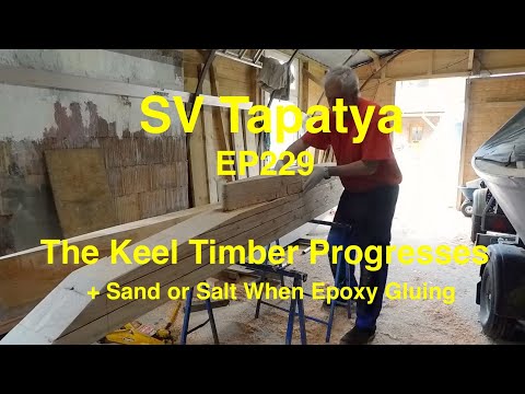 The Keel Timber Progresses + Sand or Salt When Epoxy Gluing - SV Tapatya EP229