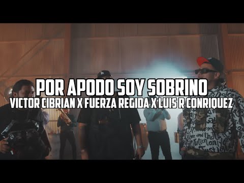 Victor Cibrian x Fuerza Regida x Luis R Conriquez - Por Apodo Soy Sobrino (Letra)