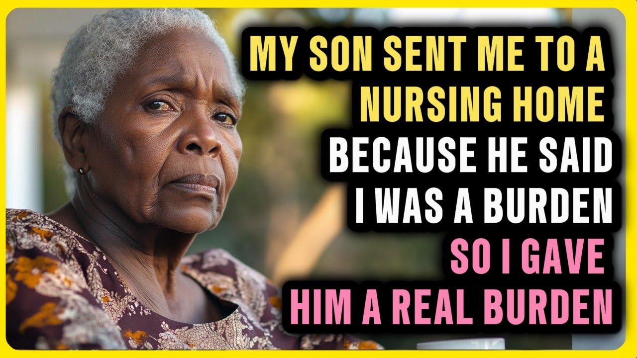 My Son Sent Me to a Nursing Home Because He Said I Was a Burden, So I Gave Him a Real Burden
