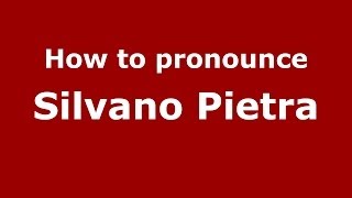 How to pronounce Silvano Pietra