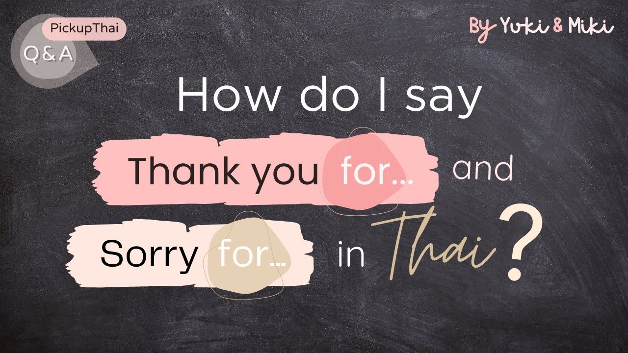 [PickupThai Q&A] Q5: How do I say “thank you for ...” and “sorry for ...” in Thai?