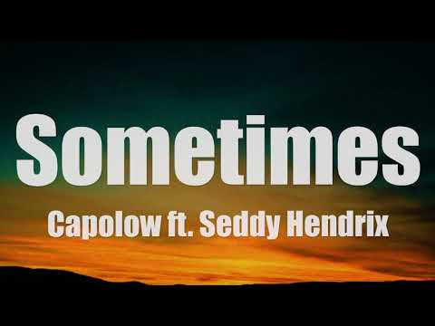 Capolow ft. Seddy Hendrix - "Sometimes" (Lyrics)