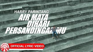 Download lagu Harry Parintang - Air Mata Di Hari Persandinganmu [ Lyric Video HD] mp3