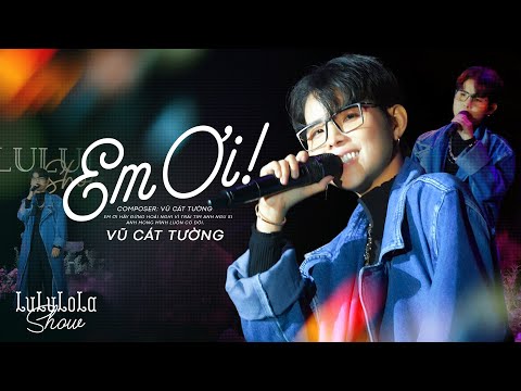 EM ƠI -  VŨ CÁT TƯỜNG live at #Lululola