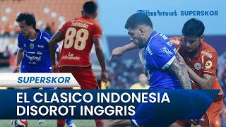 El Clasico Indonesia Mendunia! Persija vs Persib Disorot Media Inggris