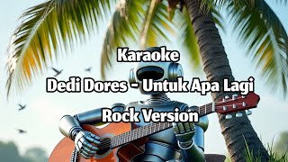 Download lagu Dedy dores - Untuk Apa Lagi karaoke Versi Rock mp3