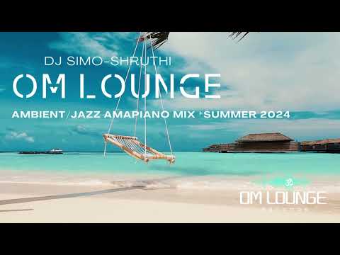 OM LOUNGE - DJ Simo Shruthi -  *Summer 2024 Alassio - Italy #Ambient #Jazz #Amapiano #432Hz Music 