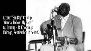 Arthur &quot;Big Boy&quot; Crudup - &quot;Gonna Follow My Baby&quot;
