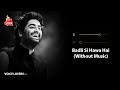 Badli Si Hawa Hai Without Music Vocals Only Arijit Singh VOICE LOVERS