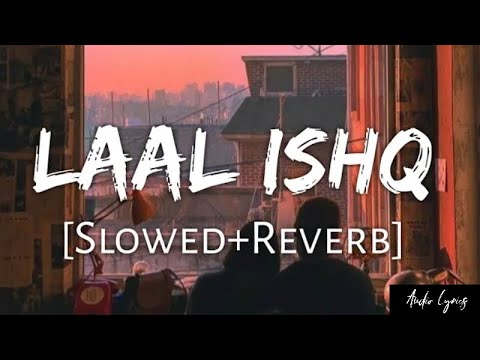 Laal Ishq [Slowed-Reverb] - Arijit Singh | Audio Lyrics