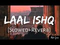 Laal Ishq [Slowed-Reverb] - Arijit Singh | Audio Lyrics
