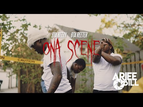 BTA Beezy & BTA Reeter - "Ona Scene" Film By @ArieeBill