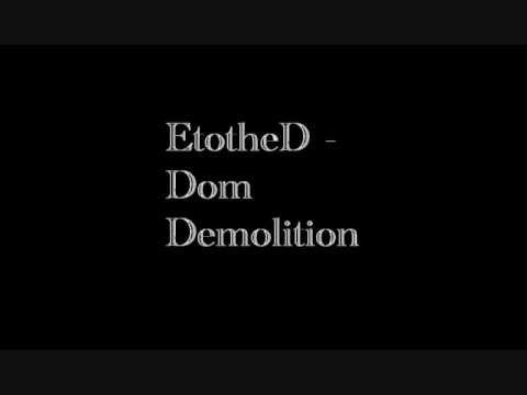 EtotheD - Domolition