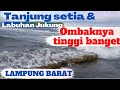 Ombaknya Tinggi Banget Pantai Tanjung Setia Dan Labuhan Jukung Krui Lampung Barat