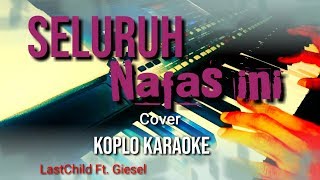 Download lagu Seluruh nafas ini KARAOKE KOPLO LASTCHILD Ft. GIESEL mp3 Download lagu Seluruh nafas ini KARAOKE KOPLO LASTCHILD Ft. GIESEL mp3