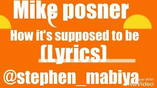 How it&#39;s supposed to be (lyrics)by MIKE POSNER
