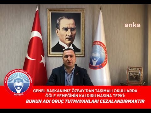 GENEL BAŞKANI ÖZBAY`DAN TAŞIMALI OKULLARDA ÖĞLE YEMEĞİNİN KALDIRILMASINA TEPKİ: BUNUN ADI ORUÇ TUTMAYANLARI CEZALANDIRMAKTIR | EĞİTİM İŞ