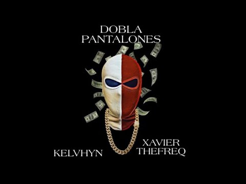 KELVHYN - XAVIER THEFREQ (DOBLA PANTALONES)